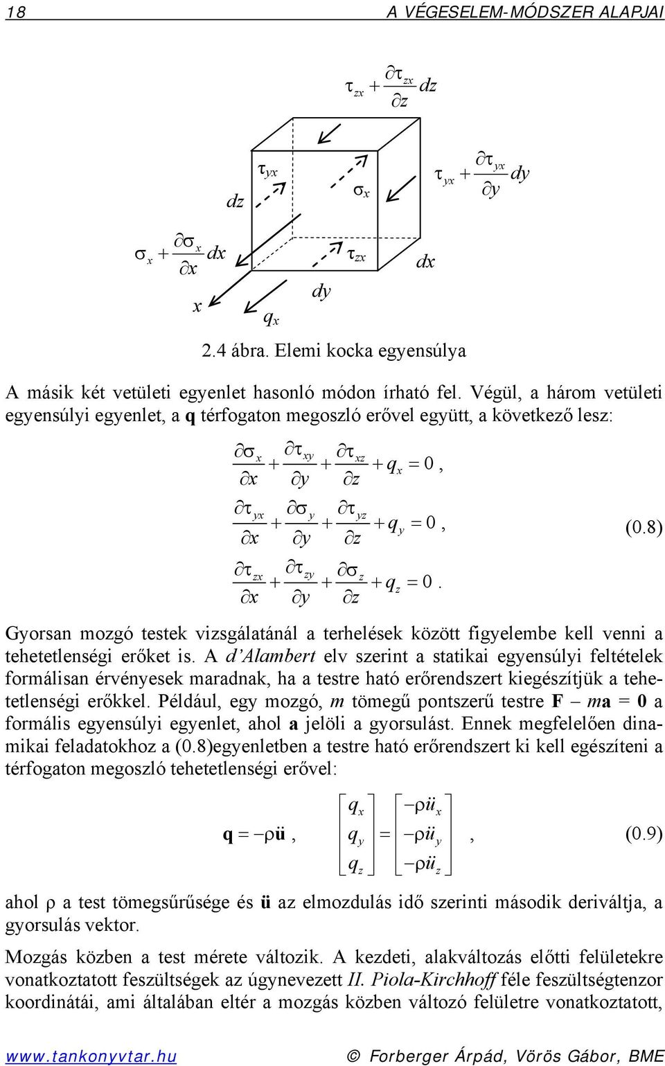 8) Gorsan mogó testek visgálatánál a terhelések köött figelembe kell venni a tehetetlenségi erőket is.