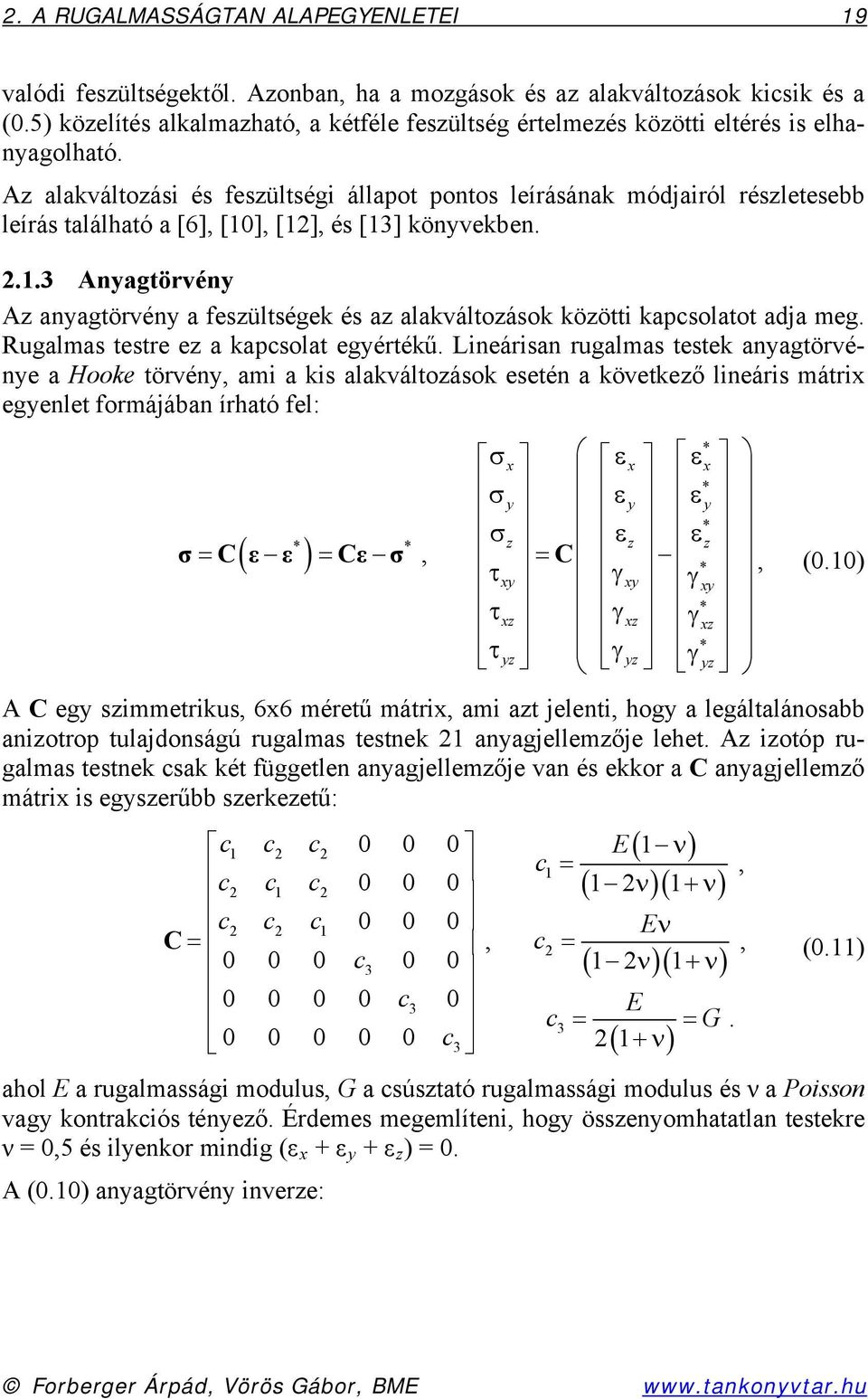 ..3 Anagtörvén A anagtörvén a fesültségek és a alakváltoások köötti kapcsolatot adja meg. Rugalmas testre e a kapcsolat egértékű.