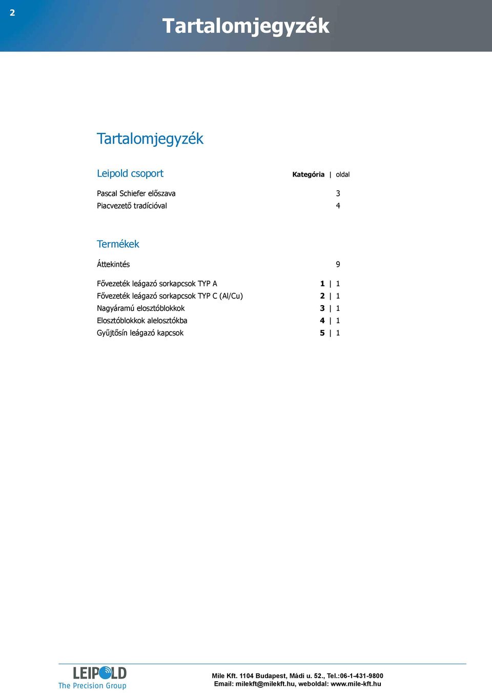 leágazó sorkapcsok TYP A 1 1 Fővezeték leágazó sorkapcsok TYP C (Al/Cu) 2 1