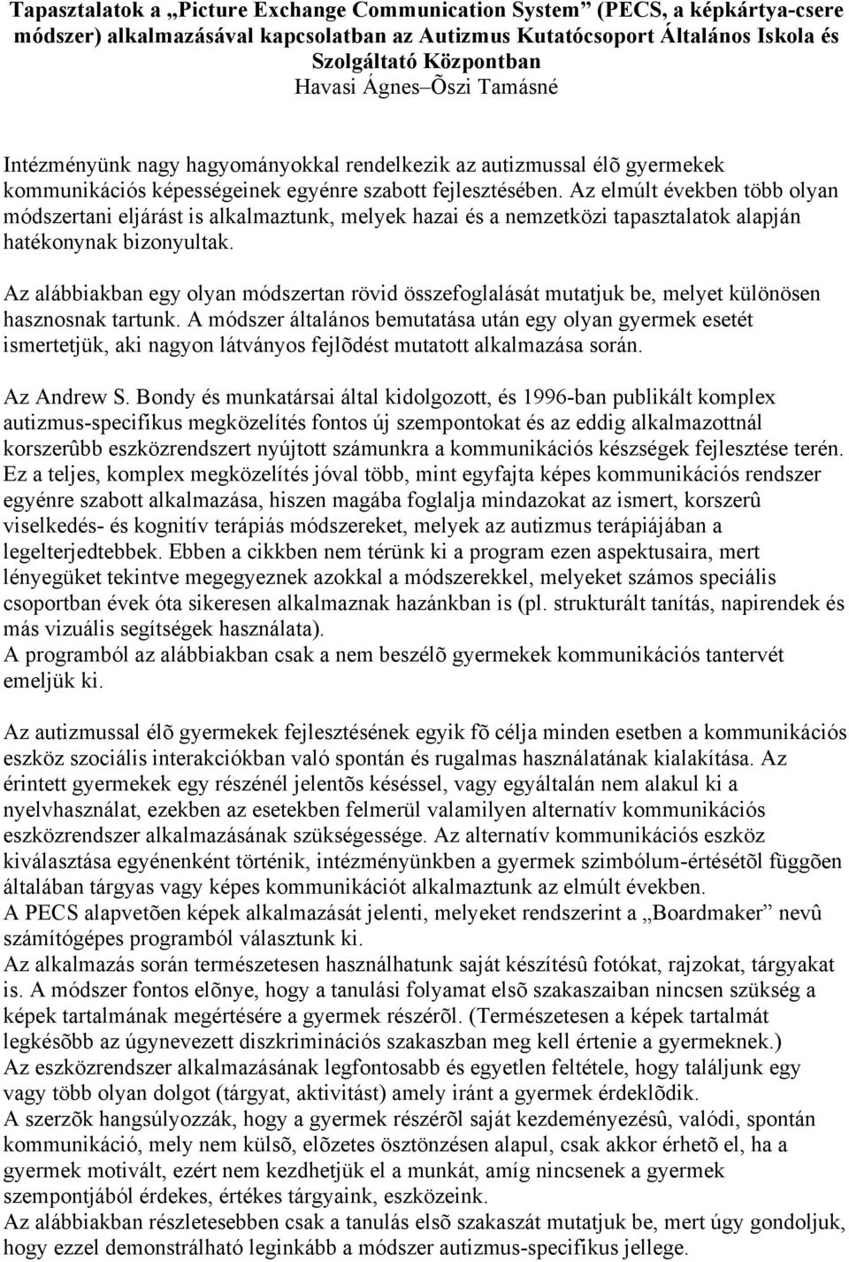 Az elmúlt években több olyan módszertani eljárást is alkalmaztunk, melyek hazai és a nemzetközi tapasztalatok alapján hatékonynak bizonyultak.