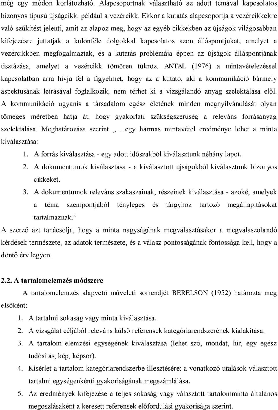 álláspontjukat, amelyet a vezércikkben megfogalmaztak, és a kutatás problémája éppen az újságok álláspontjának tisztázása, amelyet a vezércikk tömören tükröz.