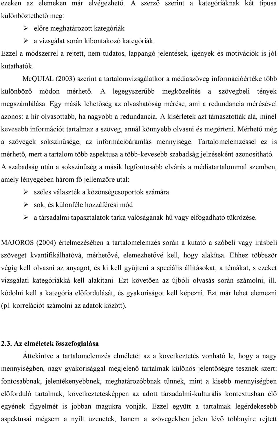 McQUIAL (2003) szerint a tartalomvizsgálatkor a médiaszöveg információértéke több különböző módon mérhető. A legegyszerűbb megközelítés a szövegbeli tények megszámlálása.