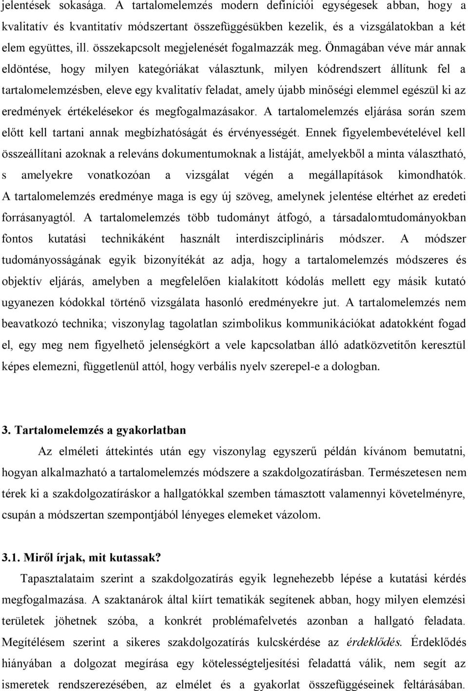 Önmagában véve már annak eldöntése, hogy milyen kategóriákat választunk, milyen kódrendszert állítunk fel a tartalomelemzésben, eleve egy kvalitatív feladat, amely újabb minőségi elemmel egészül ki