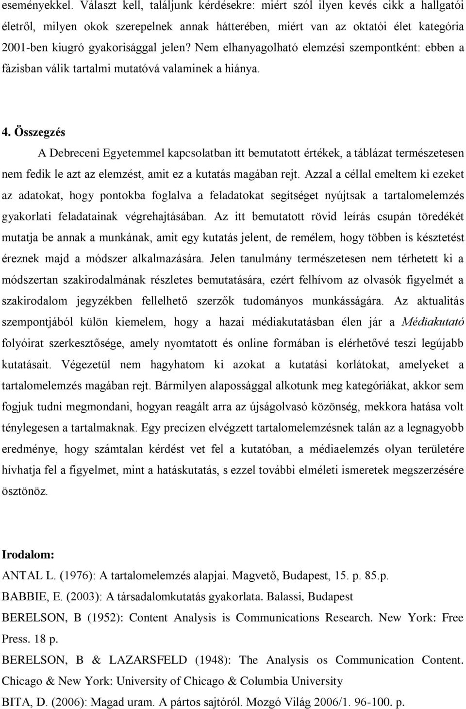 Nem elhanyagolható elemzési szempontként: ebben a fázisban válik tartalmi mutatóvá valaminek a hiánya. 4.