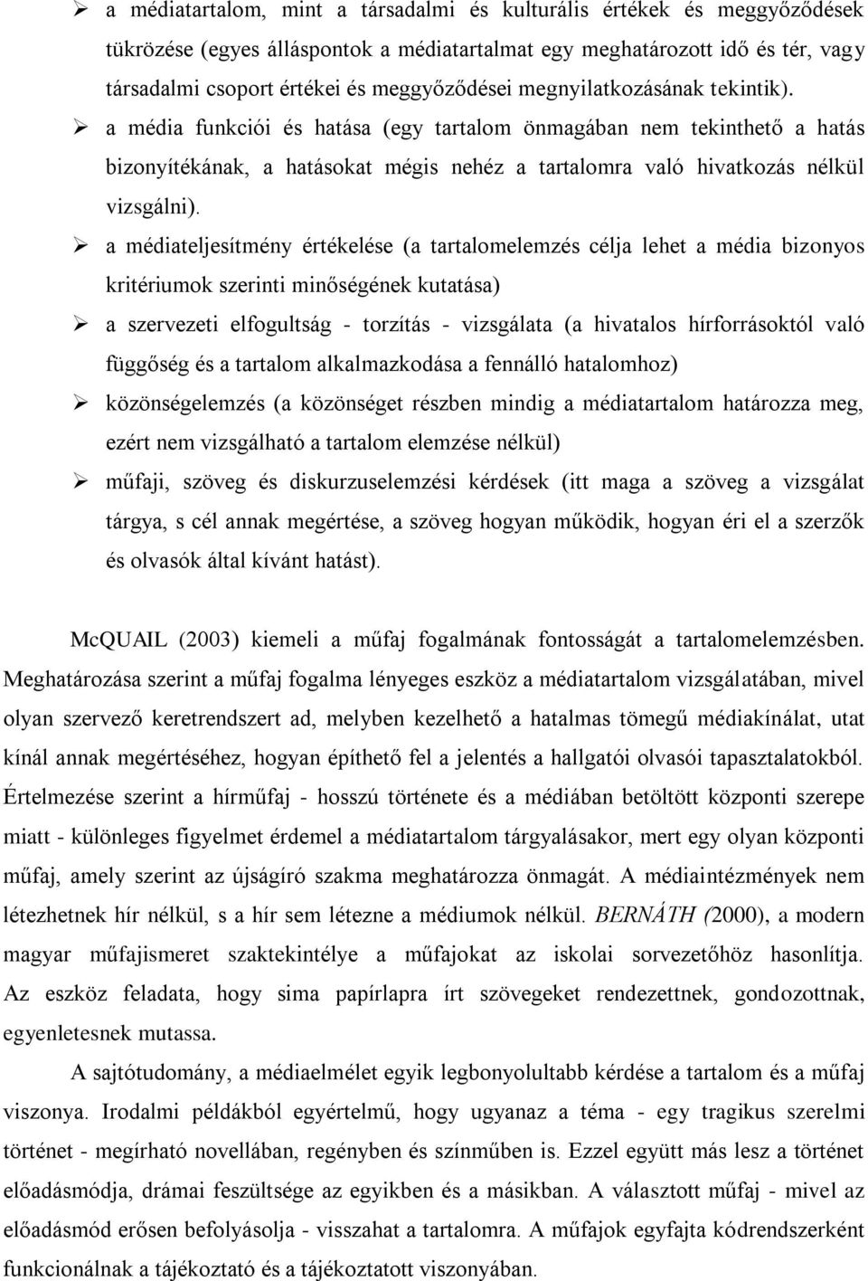 a médiateljesítmény értékelése (a tartalomelemzés célja lehet a média bizonyos kritériumok szerinti minőségének kutatása) a szervezeti elfogultság - torzítás - vizsgálata (a hivatalos hírforrásoktól