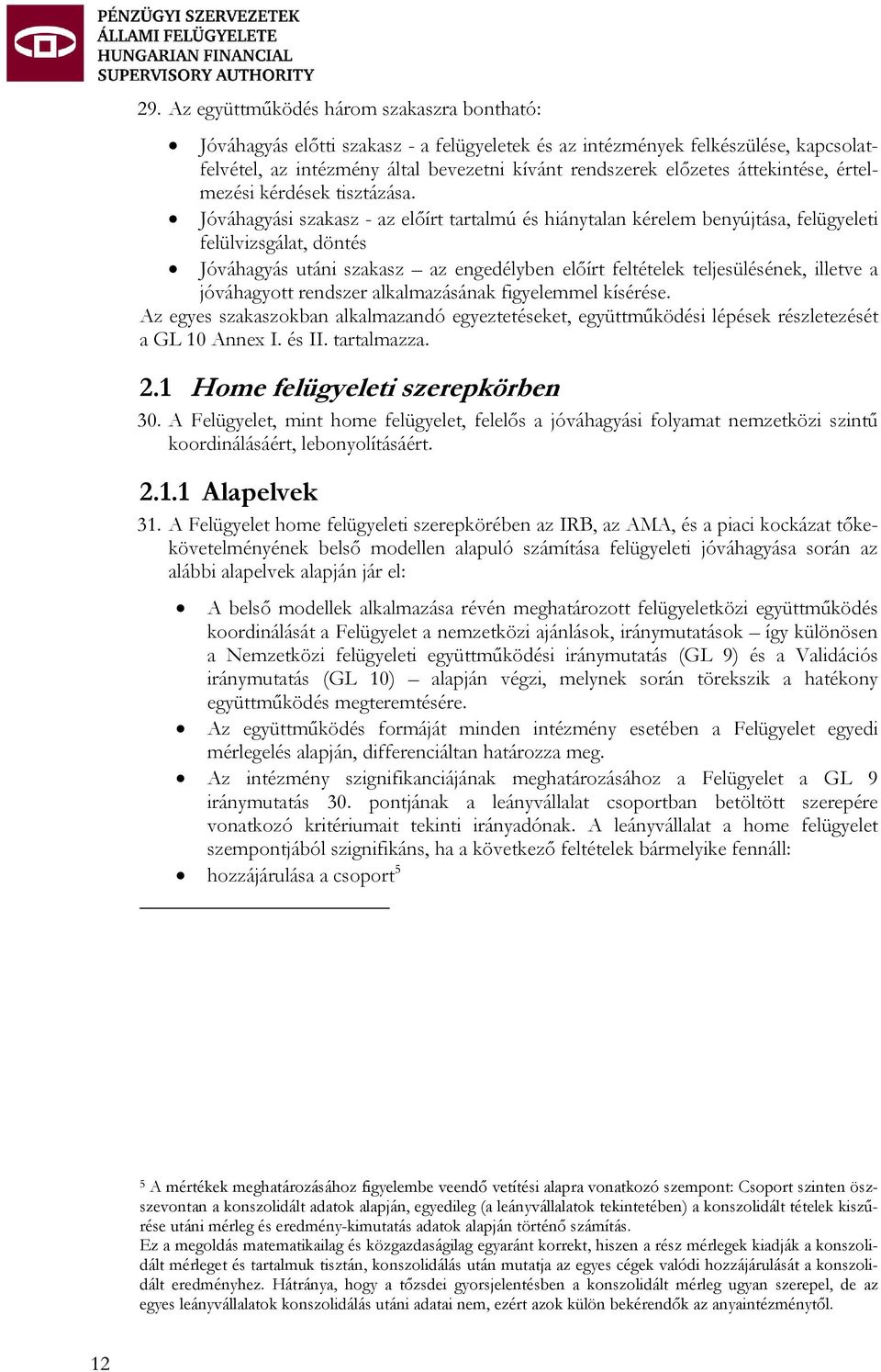 Jóváhagyási szakasz - az előírt tartalmú és hiánytalan kérelem benyújtása, felügyeleti felülvizsgálat, döntés Jóváhagyás utáni szakasz az engedélyben előírt feltételek teljesülésének, illetve a