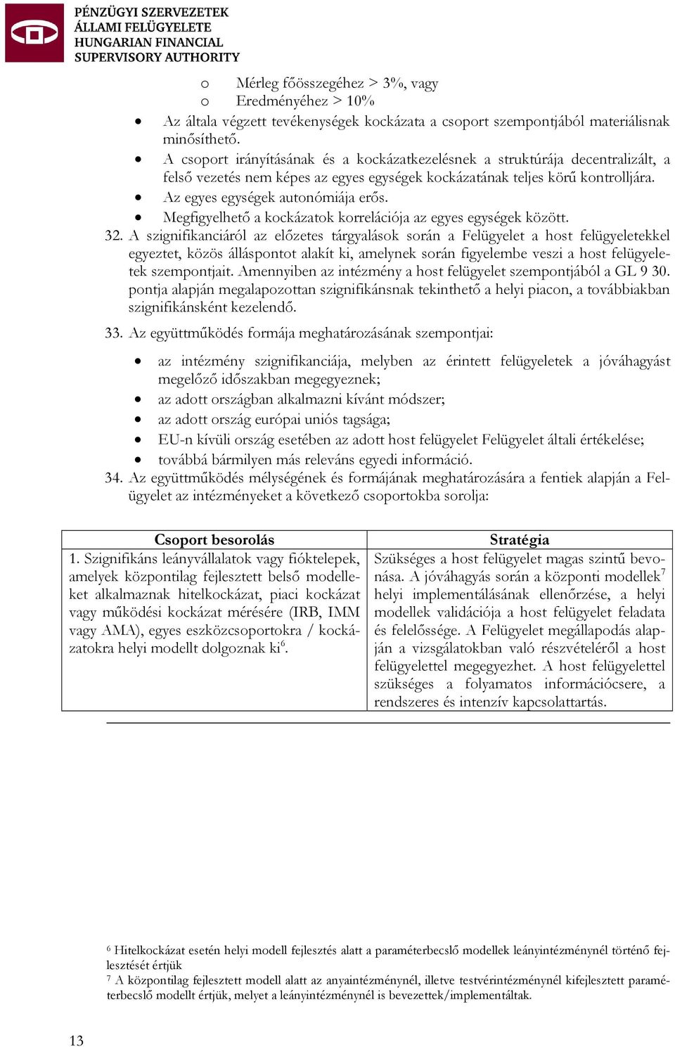 Megfigyelhető a kockázatok korrelációja az egyes egységek között. 32.