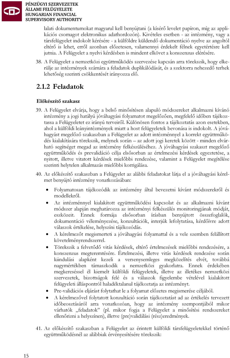 egyetértésre kell jutnia. A Felügyelet a nyelvi kérdésben is mindent elkövet a konszenzus elérésére. 38.