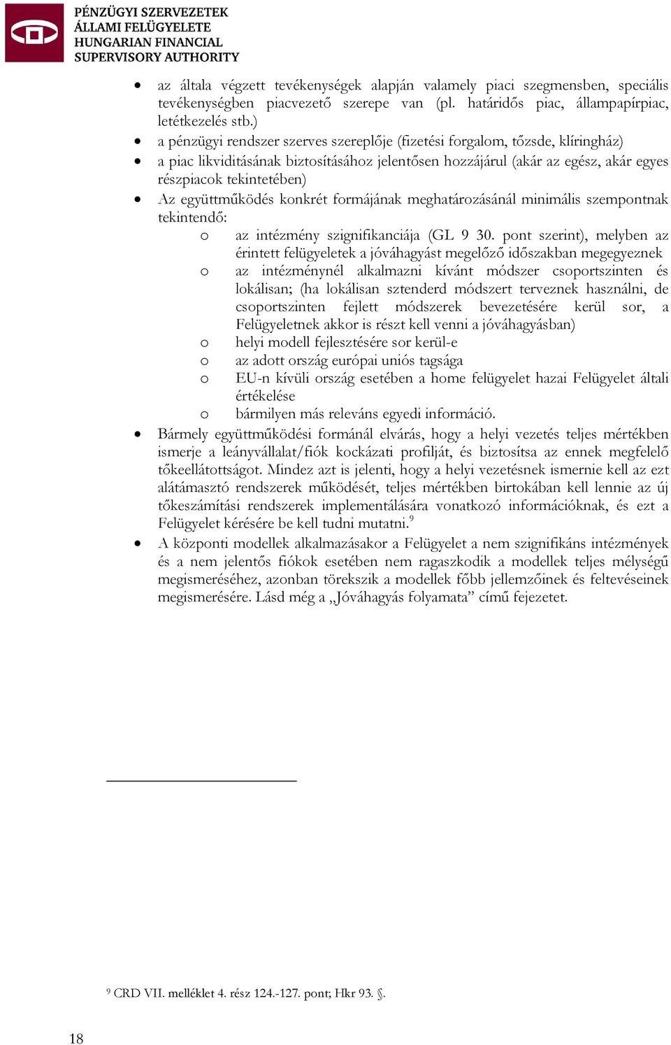 együttműködés konkrét formájának meghatározásánál minimális szempontnak tekintendő: o az intézmény szignifikanciája (GL 9 30.