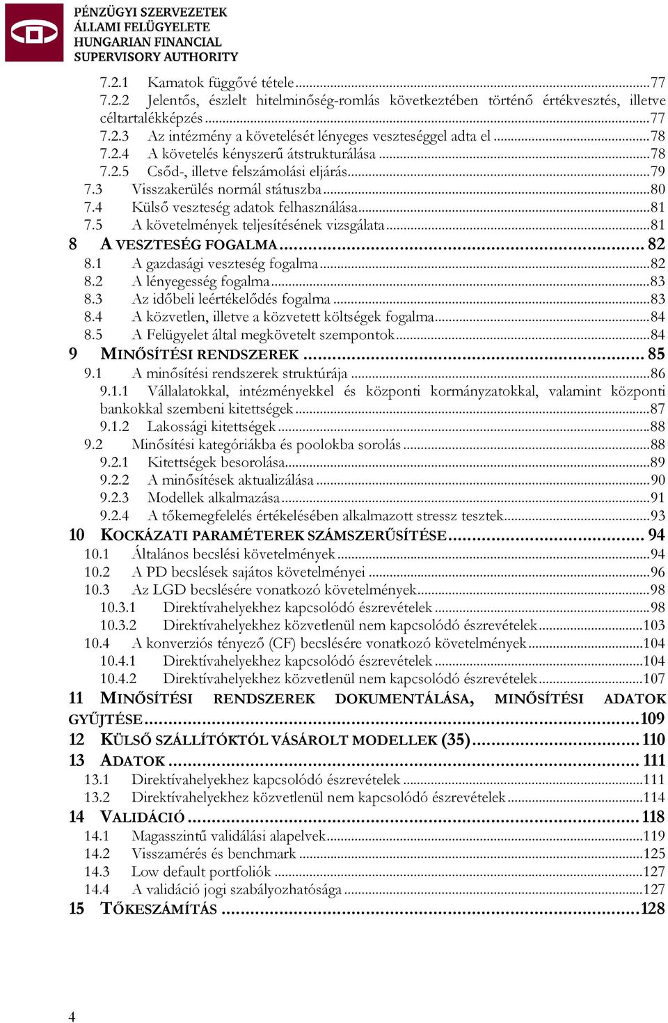 5 A követelmények teljesítésének vizsgálata...81 8 A VESZTESÉG FOGALMA... 82 8.1 A gazdasági veszteség fogalma...82 8.2 A lényegesség fogalma...83 8.