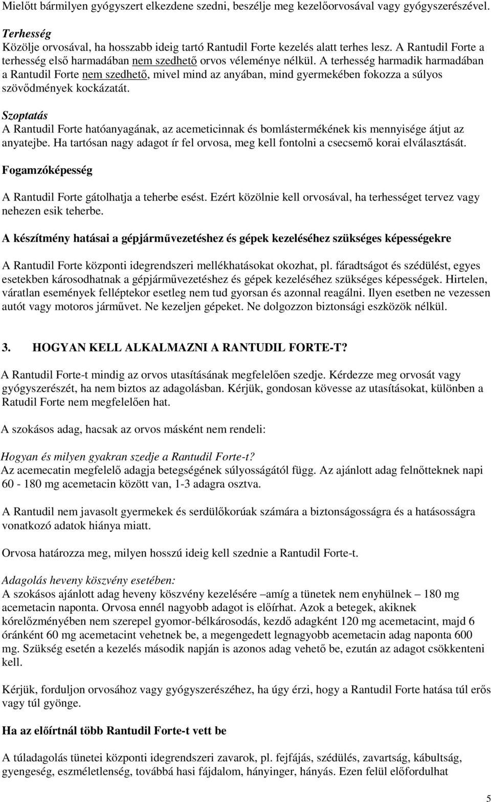 A terhesség harmadik harmadában a Rantudil Forte nem szedhetı, mivel mind az anyában, mind gyermekében fokozza a súlyos szövıdmények kockázatát.