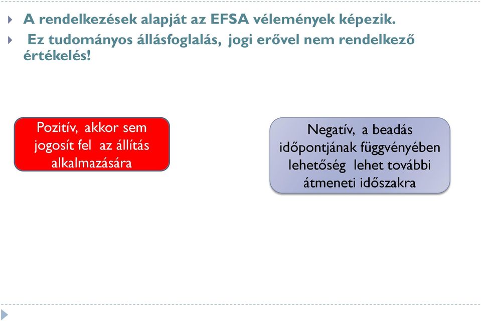 Pozitív, akkor sem jogosít fel az állítás alkalmazására Negatív,