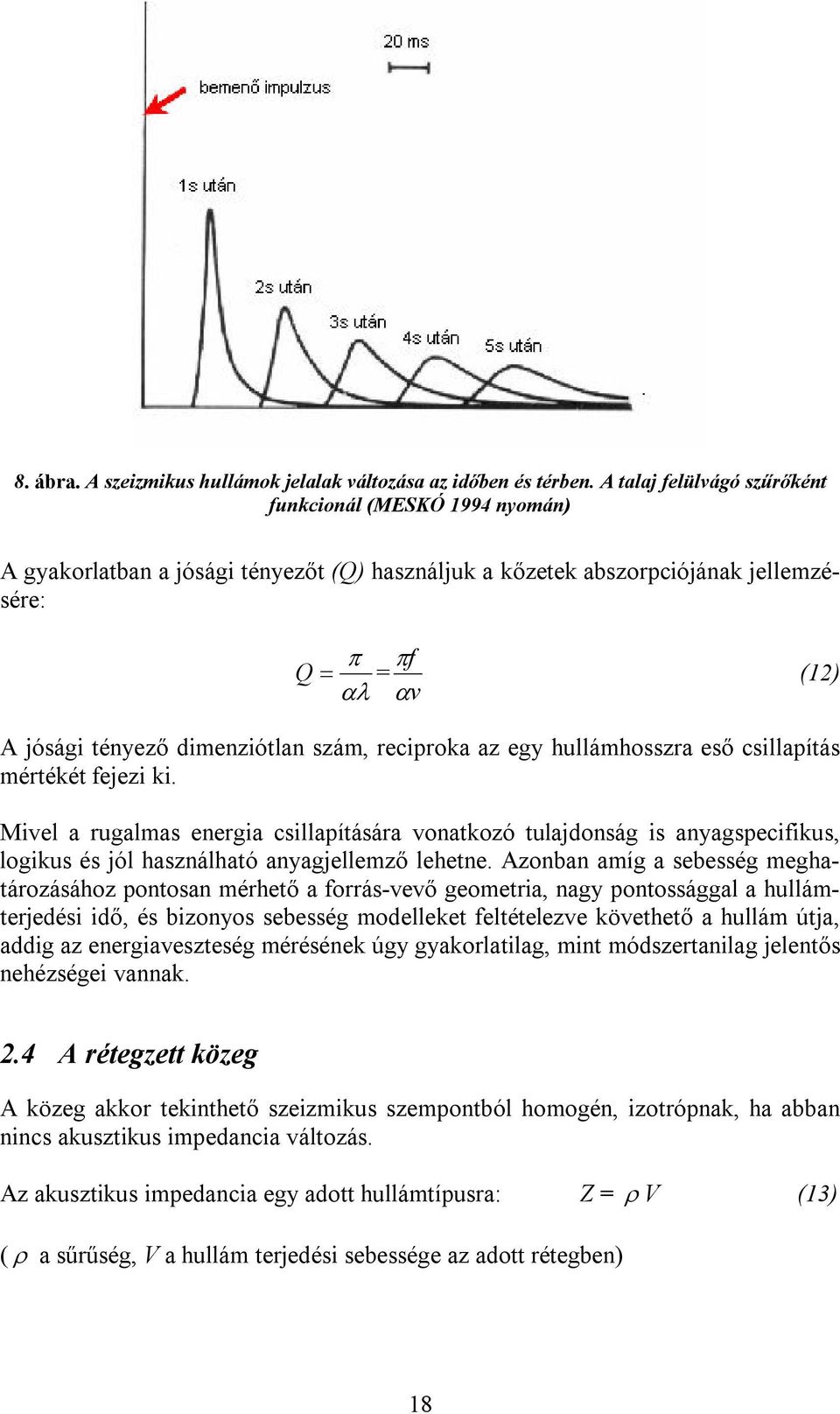 szám, reciproka az egy hullámhosszra eső csillapítás mértékét fejezi ki.