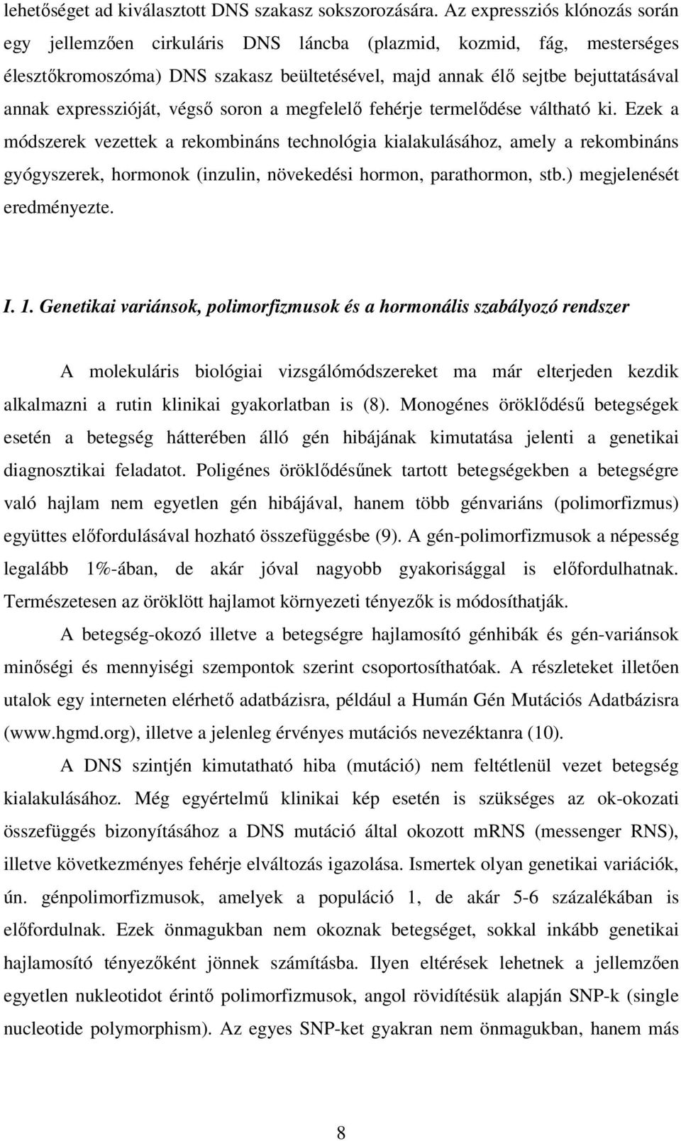 expresszióját, végső soron a megfelelő fehérje termelődése váltható ki.