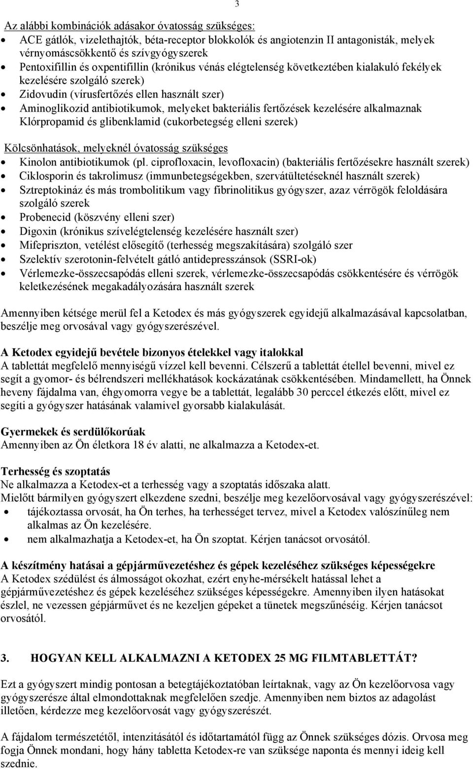 bakteriális fertőzések kezelésére alkalmaznak Klórpropamid és glibenklamid (cukorbetegség elleni szerek) 3 Kölcsönhatások, melyeknél óvatosság szükséges Kinolon antibiotikumok (pl.