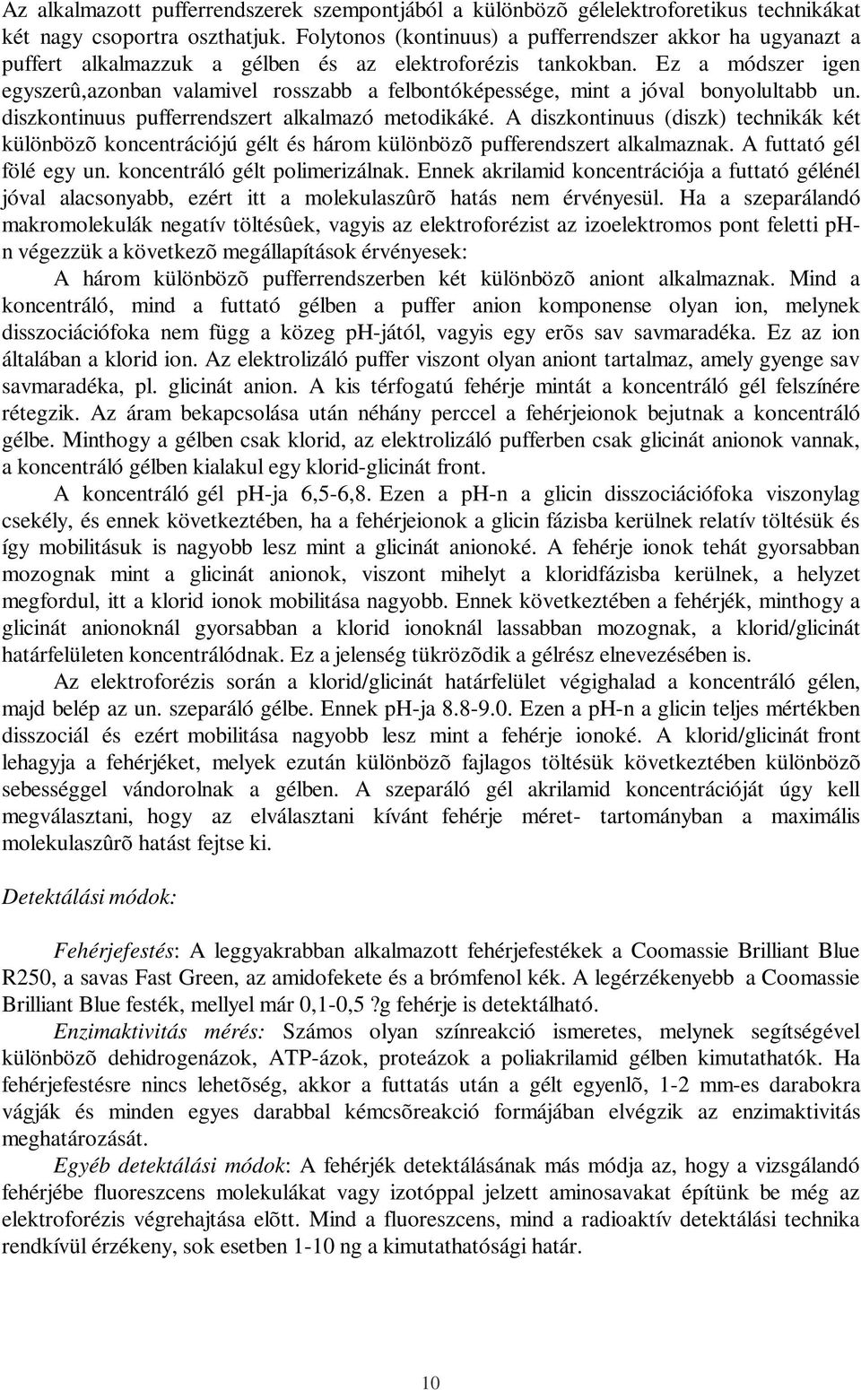 Ez a módszer igen egyszerû,azonban valamivel rosszabb a felbontóképessége, mint a jóval bonyolultabb un. diszkontinuus pufferrendszert alkalmazó metodikáké.