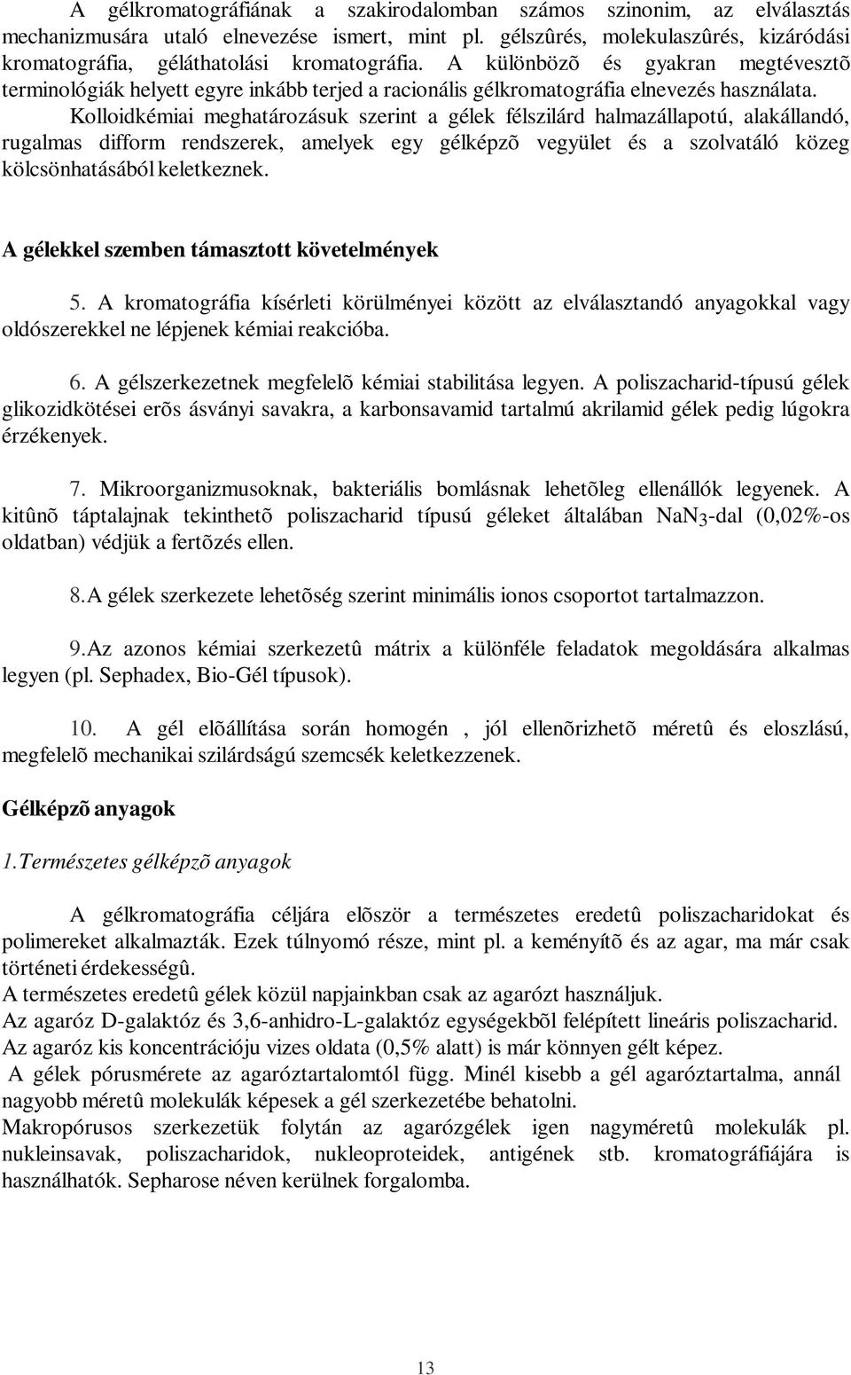 A különbözõ és gyakran megtévesztõ terminológiák helyett egyre inkább terjed a racionális gélkromatográfia elnevezés használata.