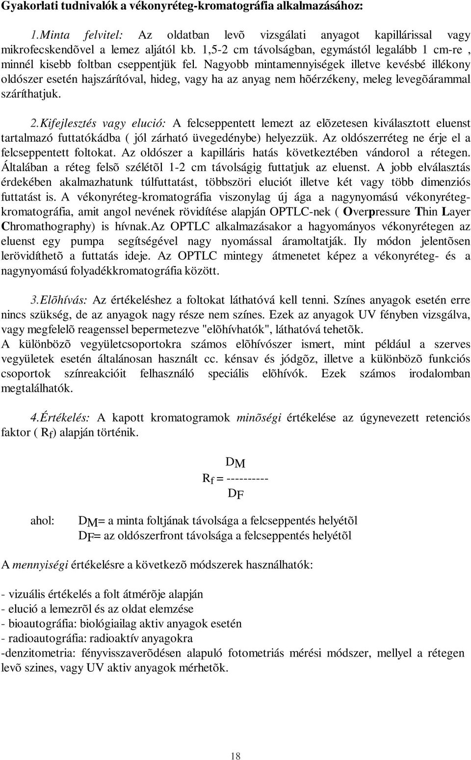 Nagyobb mintamennyiségek illetve kevésbé illékony oldószer esetén hajszárítóval, hideg, vagy ha az anyag nem hõérzékeny, meleg levegõárammal száríthatjuk. 2.