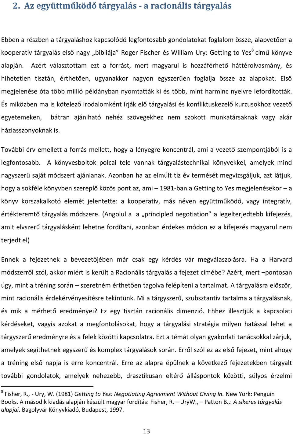 Azért választottam ezt a forrást, mert magyarul is hozzáférhető háttérolvasmány, és hihetetlen tisztán, érthetően, ugyanakkor nagyon egyszerűen foglalja össze az alapokat.