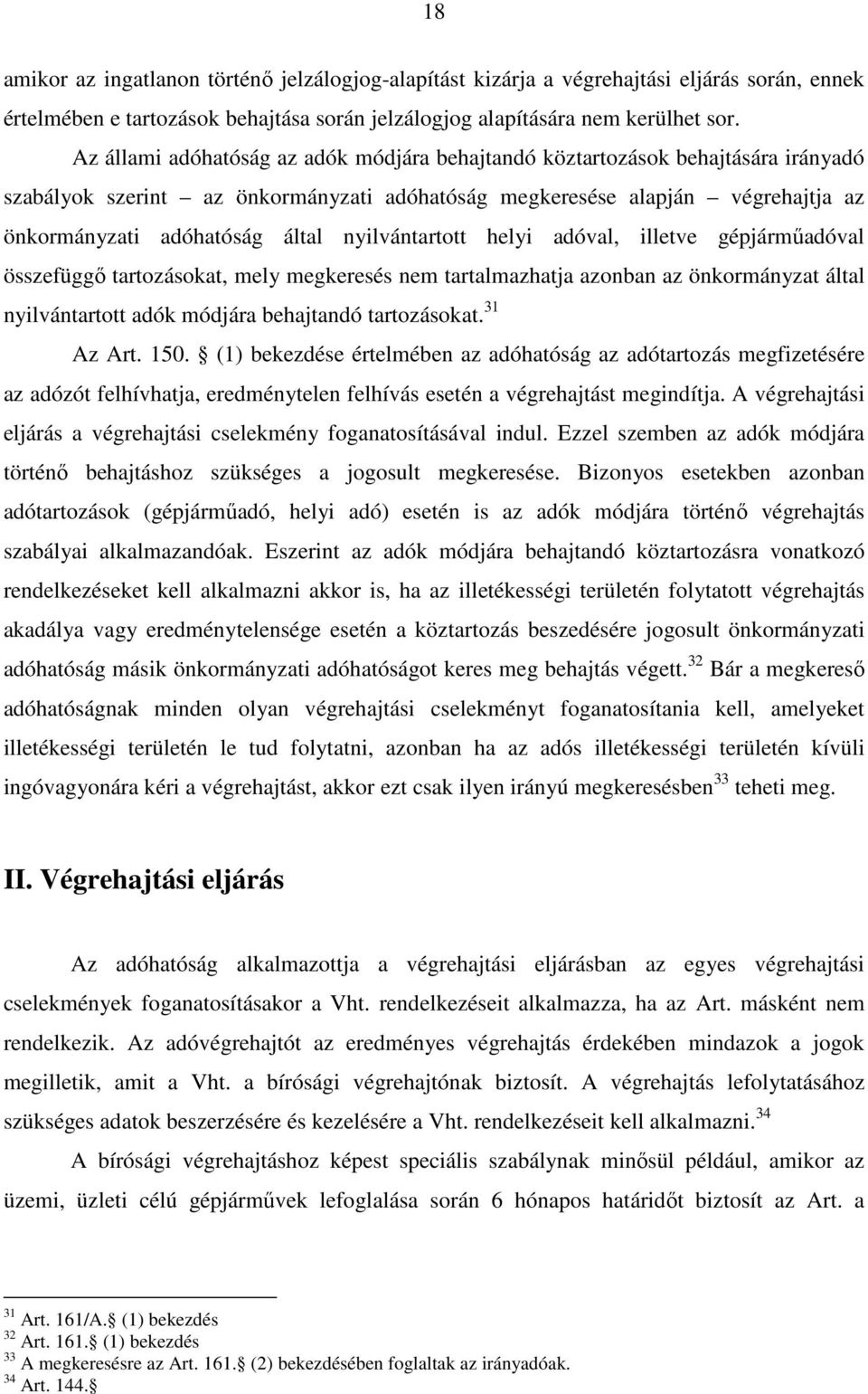 nyilvántartott helyi adóval, illetve gépjárműadóval összefüggő tartozásokat, mely megkeresés nem tartalmazhatja azonban az önkormányzat által nyilvántartott adók módjára behajtandó tartozásokat.