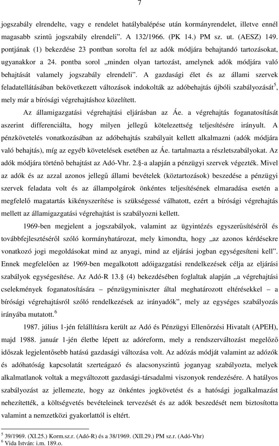 pontba sorol minden olyan tartozást, amelynek adók módjára való behajtását valamely jogszabály elrendeli.