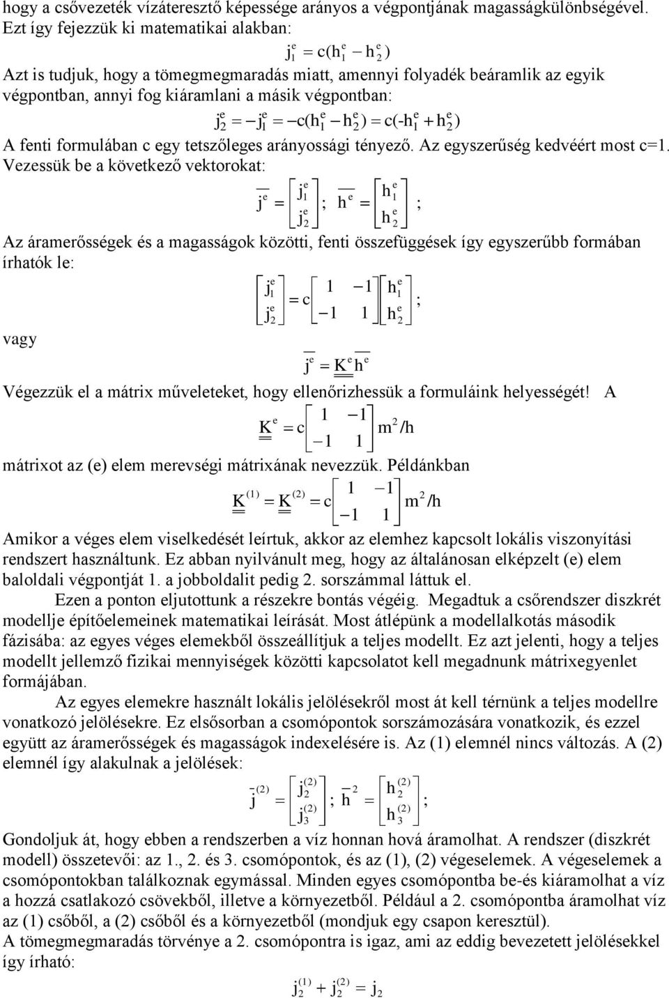 e j j c(h h ) c(-h h ) A fenti formlában c egy tetszőleges arányossági tényező. Az egyszerűség kedvéért most c=.