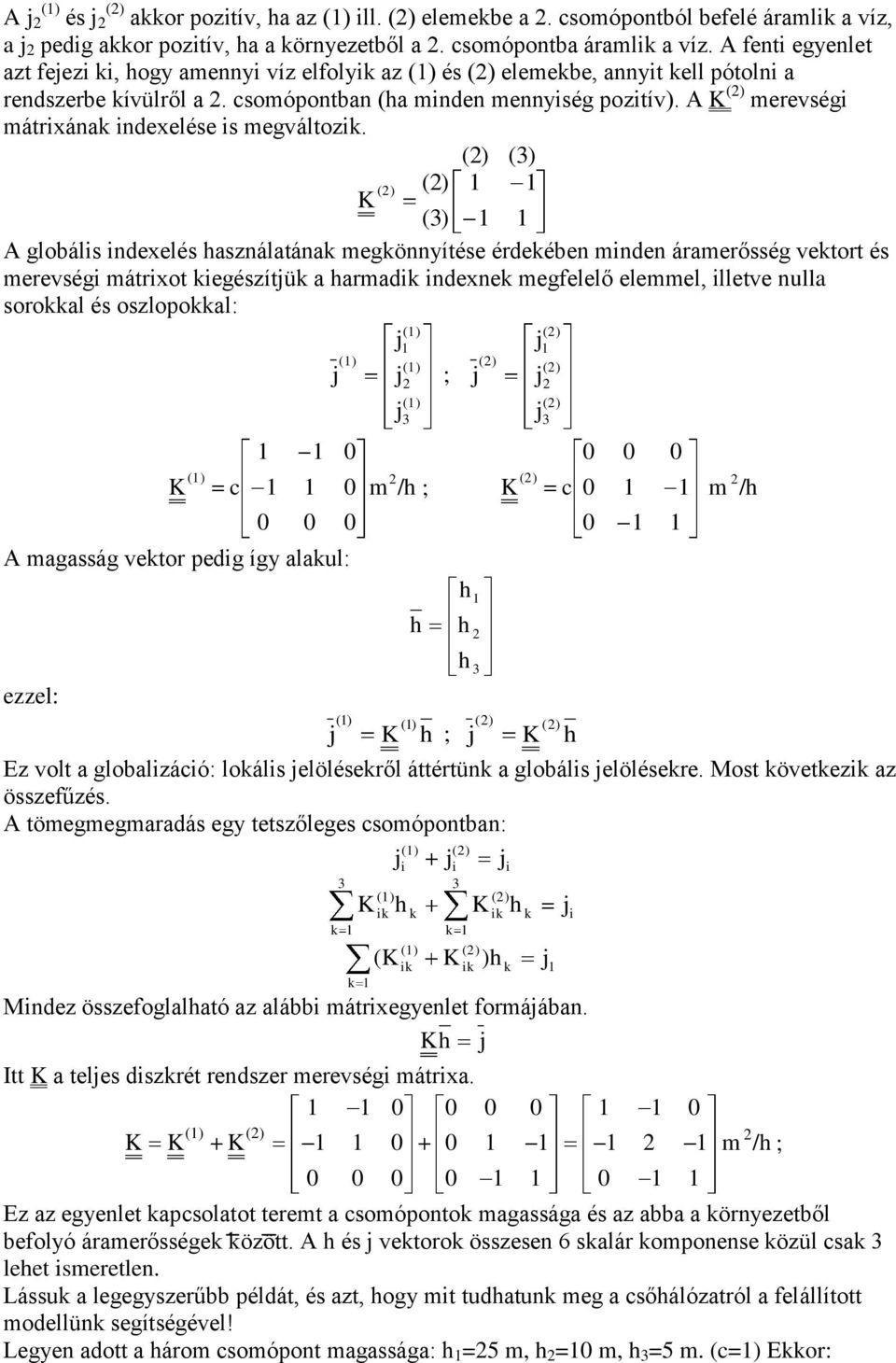 A merevségi mátrixának indexelése is megváltozik.