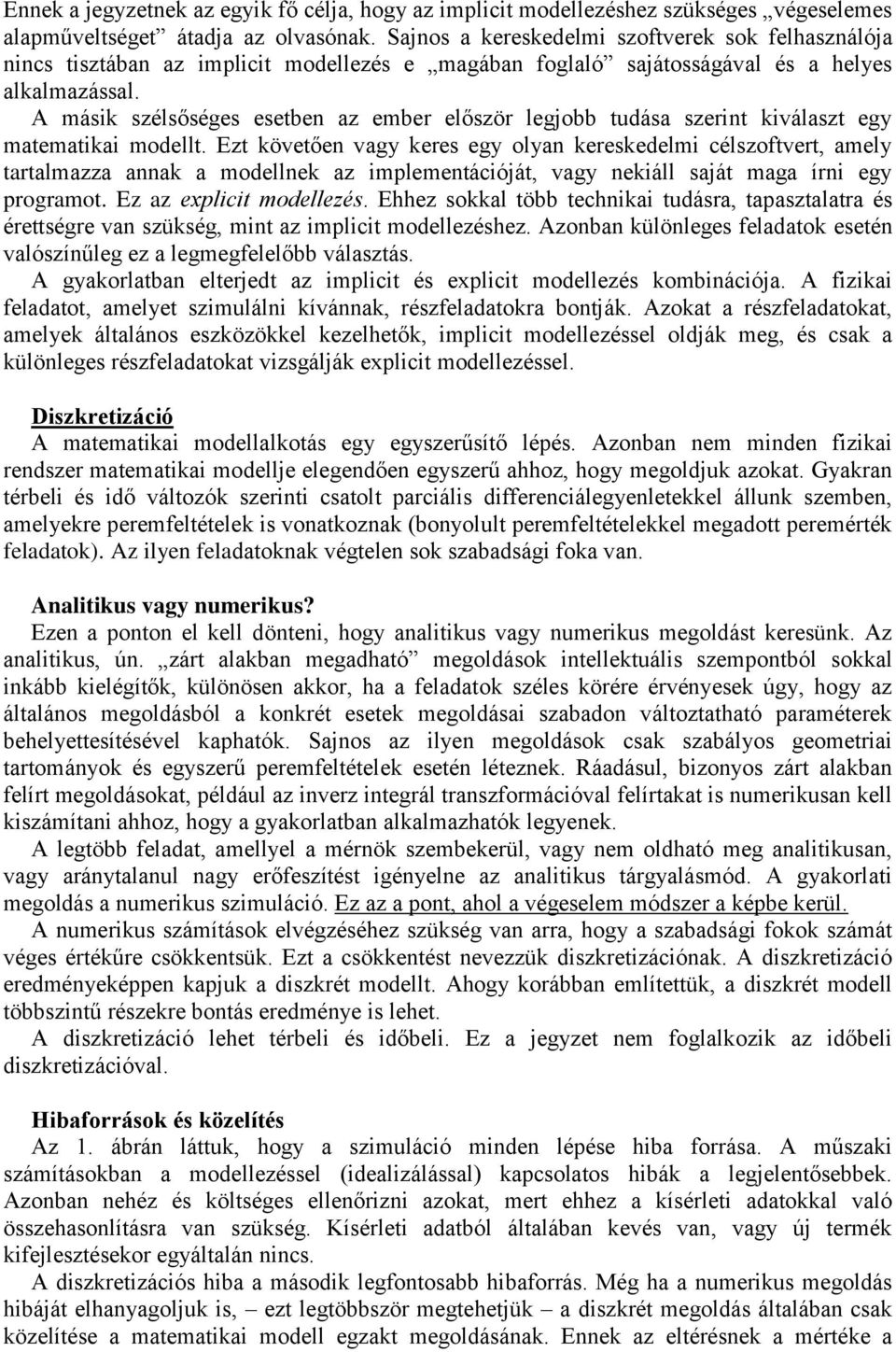 A másik szélsőséges esetben az ember először legjobb tdása szerint kiválaszt egy matematikai modellt.