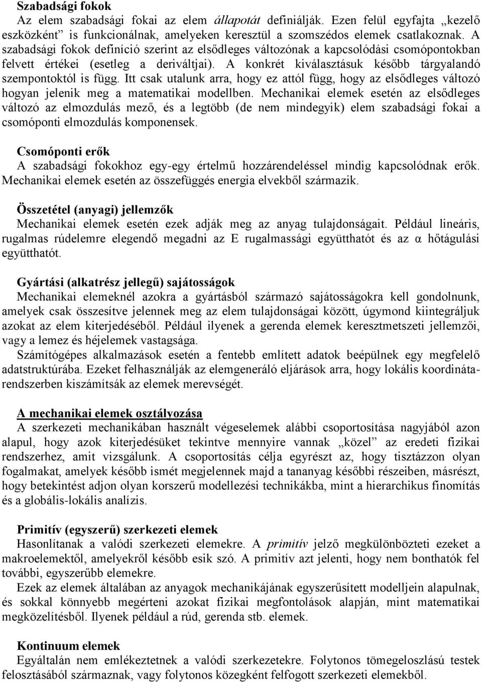 Itt csak talnk arra, hogy ez attól függ, hogy az elsődleges változó hogyan jelenik meg a matematikai modellben.