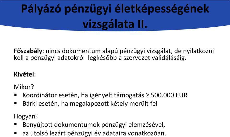 legkésőbb a szervezet validálásáig. Kivétel: Mikor?! Koordinátor esetén, ha igényelt támogatás 500.