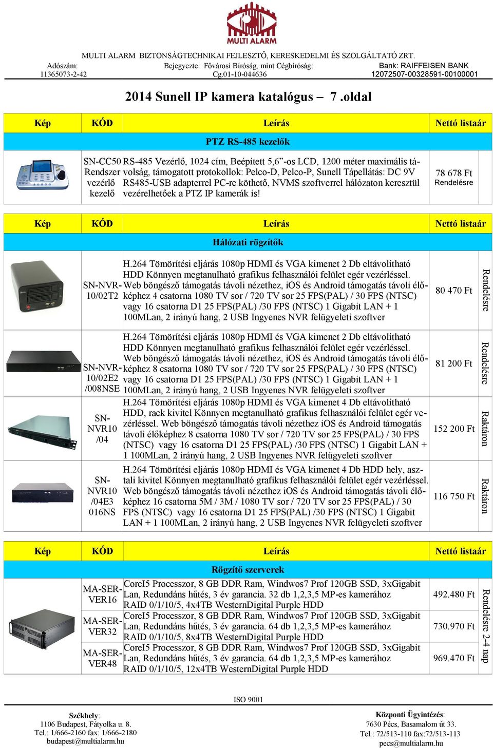 RS485-USB adapterrel PC-re köthető, NVMS szoftverrel hálózaton keresztül kezelő vezérelhetőek a PTZ IP kamerák is! 78 678 Ft Hálózati rögzítők 492.480 Ft 730.970 Ft 969.