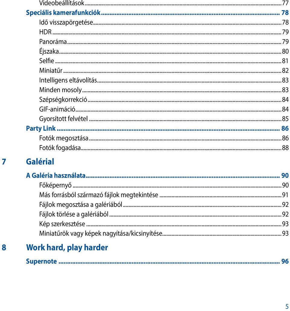 ..86 Fotók fogadása...88 7 Galérial A Galéria használata... 90 Főképernyő...90 Más forrásból származó fájlok megtekintése.
