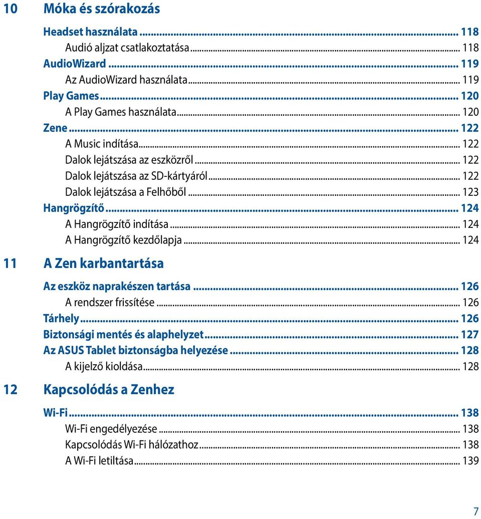 .. 124 A Hangrögzítő kezdőlapja... 124 11 A Zen karbantartása Az eszköz naprakészen tartása... 126 A rendszer frissítése... 126 Tárhely... 126 Biztonsági mentés és alaphelyzet.