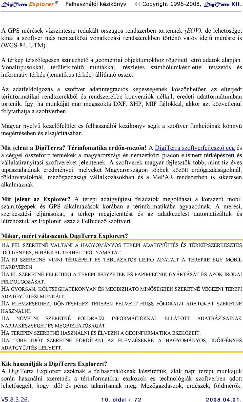 Vonaltípusokkal, területkitöltő mintákkal, részletes szimbólumkészlettel tetszetős és informatív térkép (tematikus térkép) állítható össze.