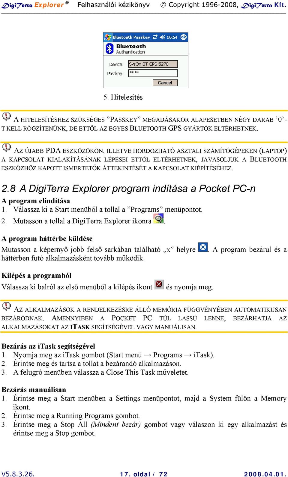 KAPCSOLAT KIÉPÍTÉSÉHEZ. 2.8 A DigiTerra Explorer program indítása a Pocket PC-n A program elindítása 1. Válassza ki a Start menüből a tollal a Programs menüpontot. 2. Mutasson a tollal a DigiTerra Explorer ikonra.