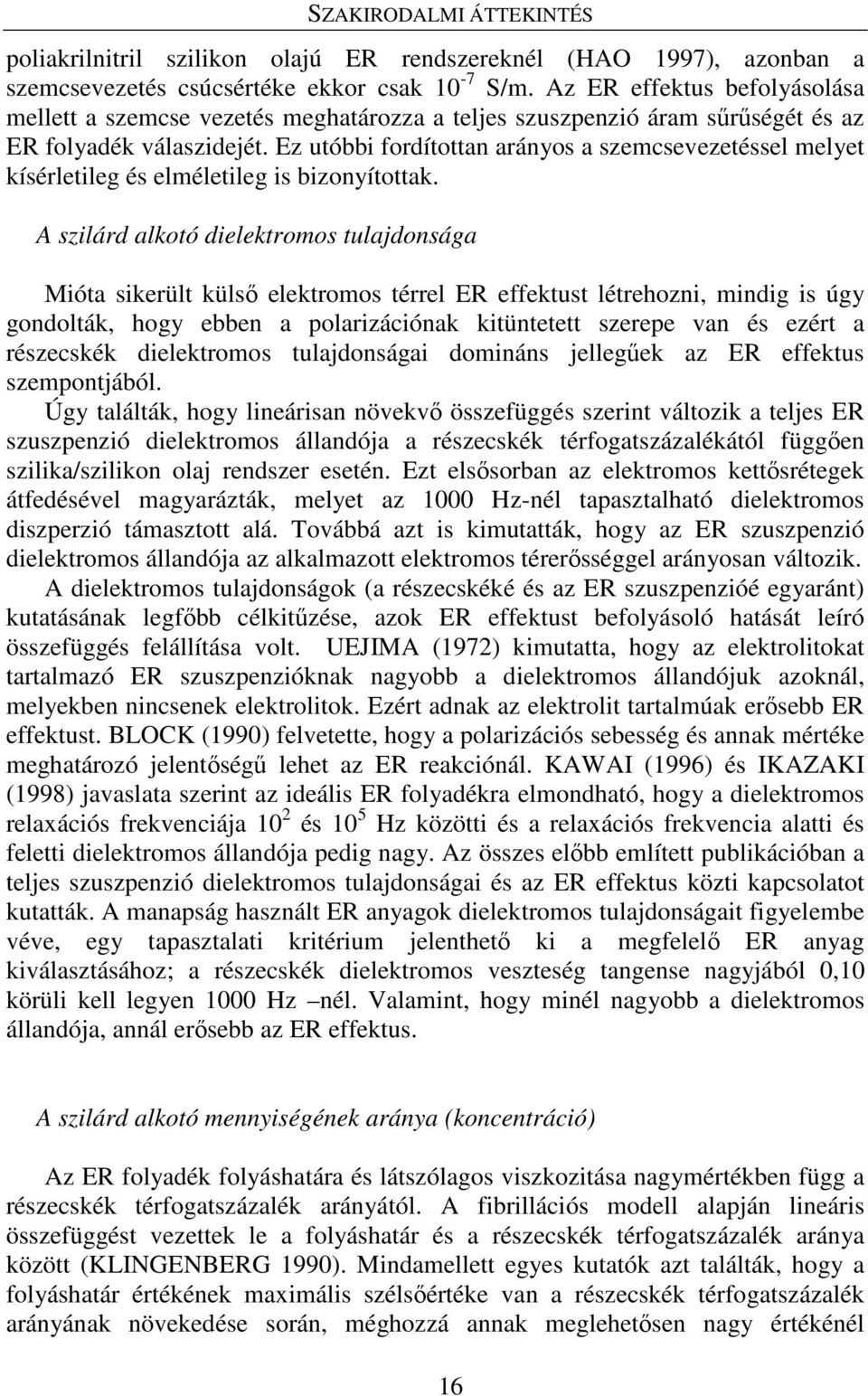 Ez utóbbi fordítottan arányos a szemcsevezetéssel melyet kísérletileg és elméletileg is bizonyítottak.