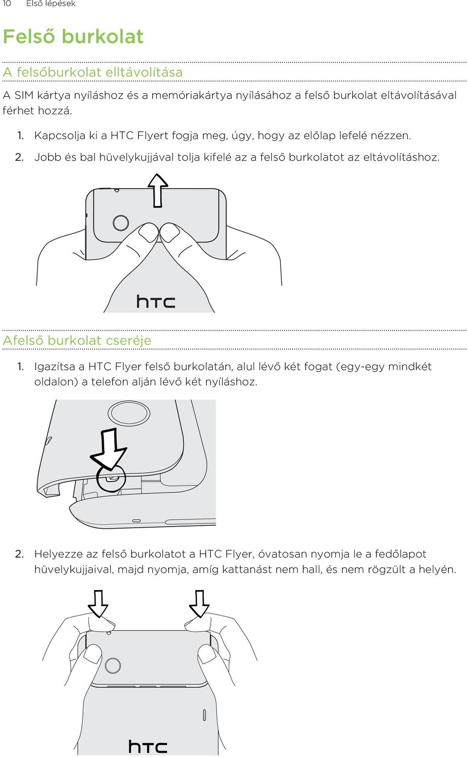 Jobb és bal hüvelykujjával tolja kifelé az a felső burkolatot az eltávolításhoz. Afelső burkolat cseréje 1.