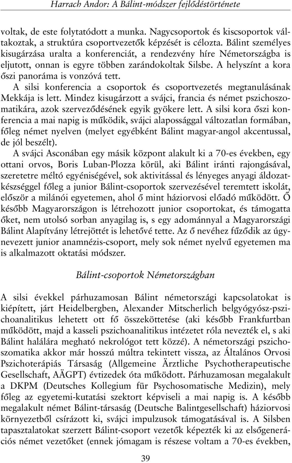 A silsi konferencia a csoportok és csoportvezetés megtanulásának Mekkája is lett. Mindez kisugárzott a svájci, francia és német pszichoszomatikára, azok szervezõdésének egyik gyökere lett.