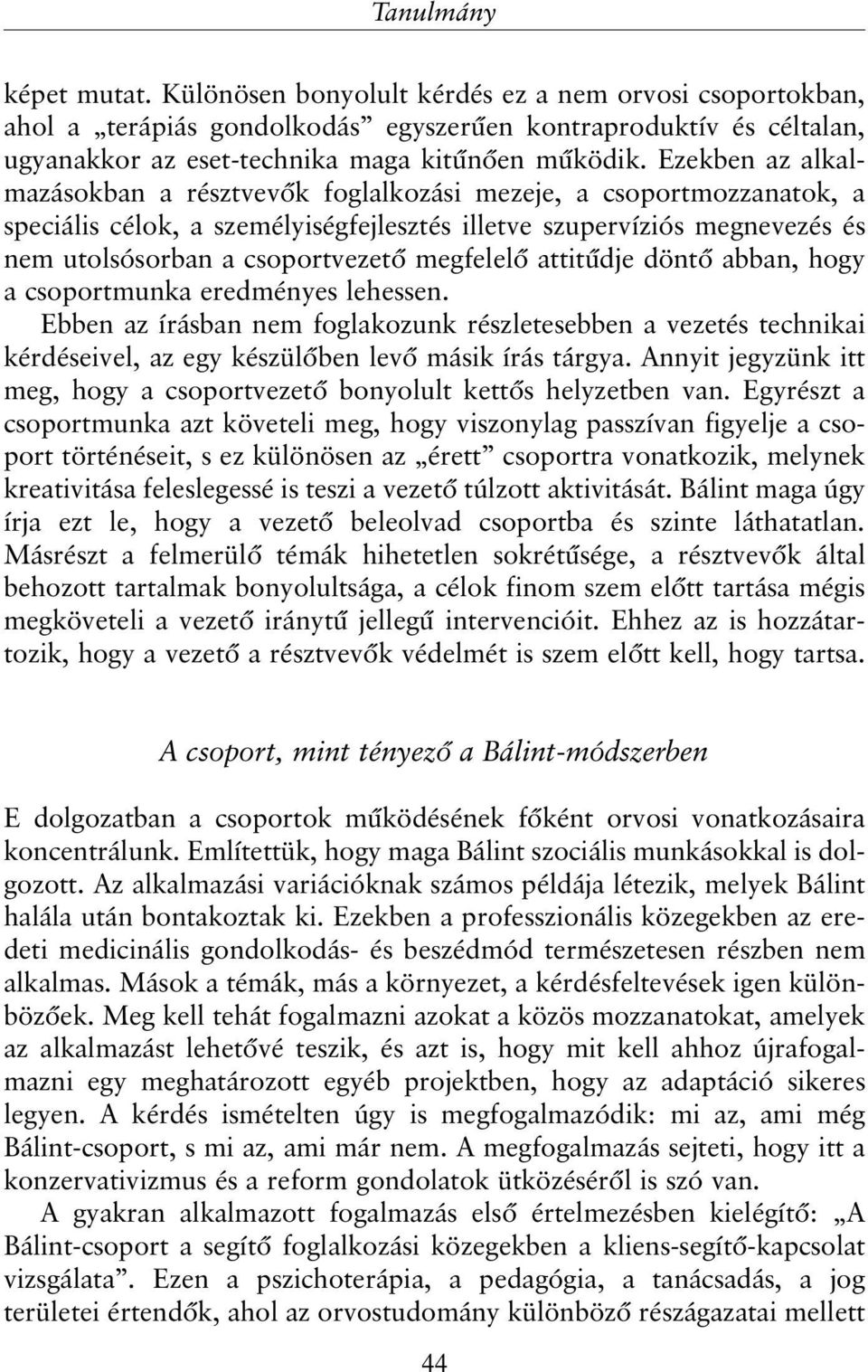 megfelelõ attitûdje döntõ abban, hogy a csoportmunka eredményes lehessen. Ebben az írásban nem foglakozunk részletesebben a vezetés technikai kérdéseivel, az egy készülõben levõ másik írás tárgya.