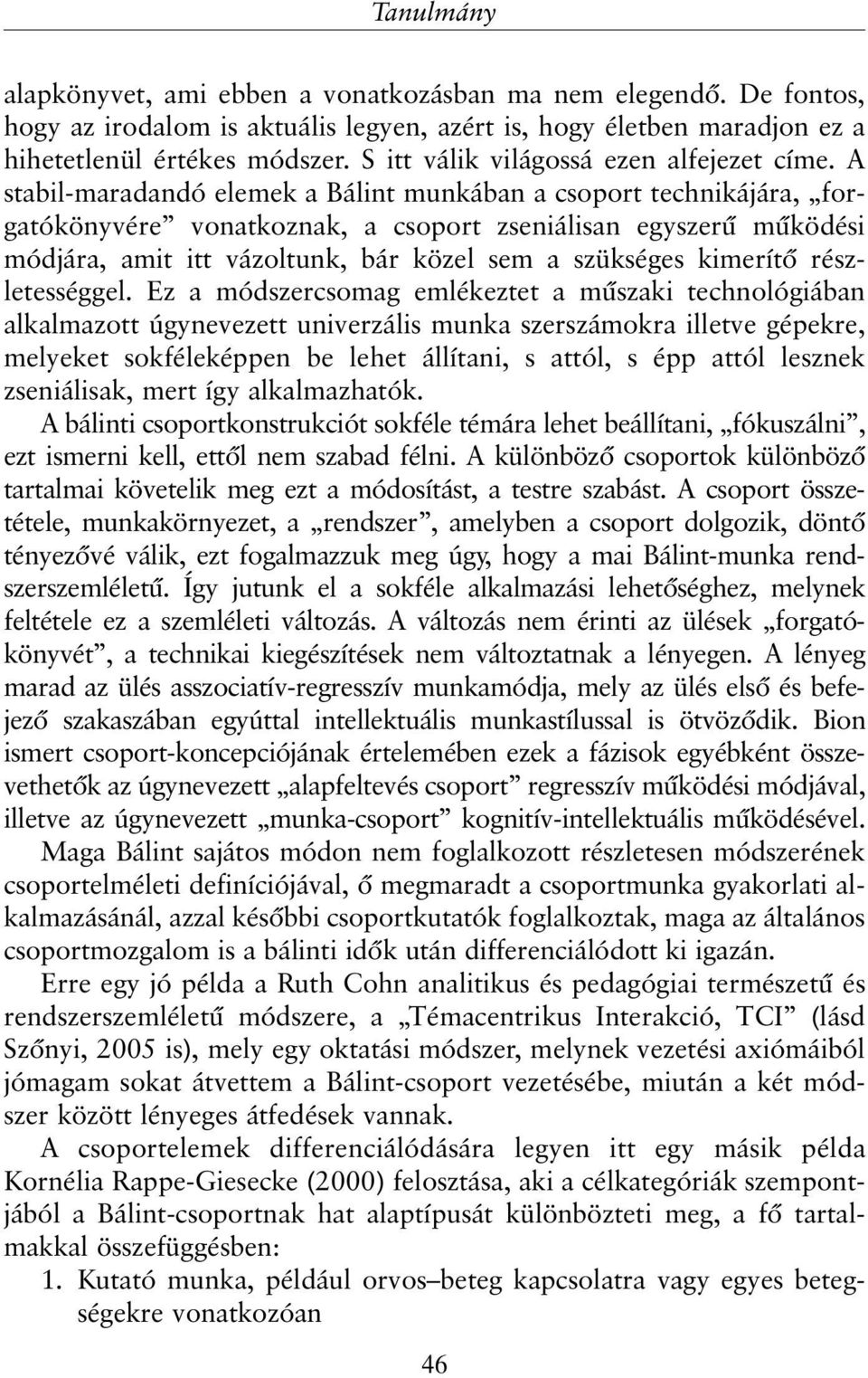 A stabil-maradandó elemek a Bálint munkában a csoport technikájára, forgatókönyvére vonatkoznak, a csoport zseniálisan egyszerû mûködési módjára, amit itt vázoltunk, bár közel sem a szükséges