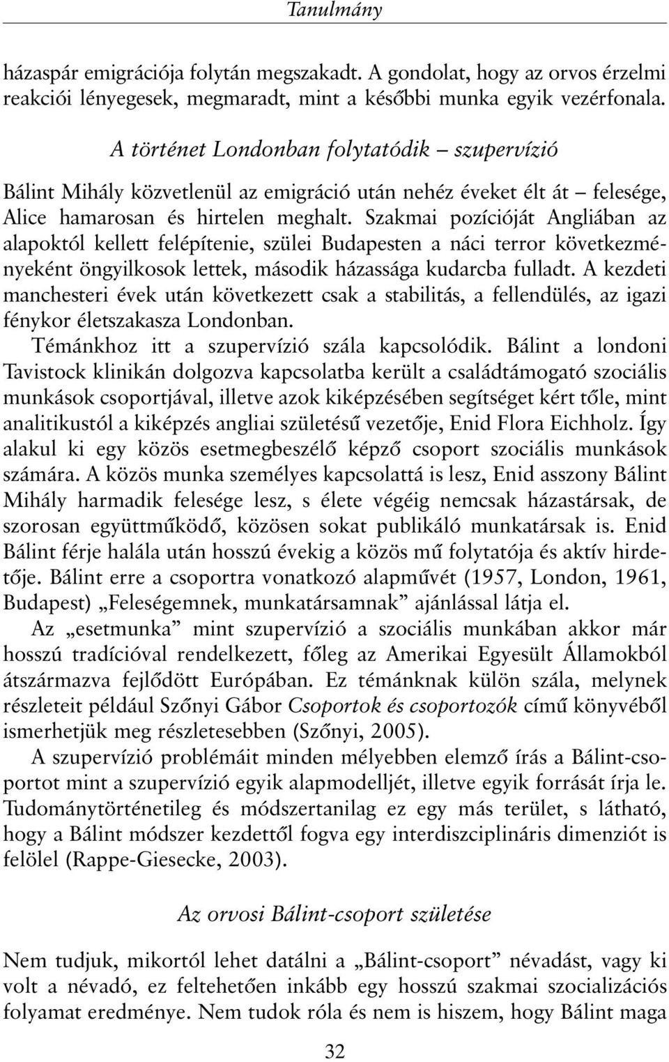 Szakmai pozícióját Angliában az alapoktól kellett felépítenie, szülei Budapesten a náci terror következményeként öngyilkosok lettek, második házassága kudarcba fulladt.