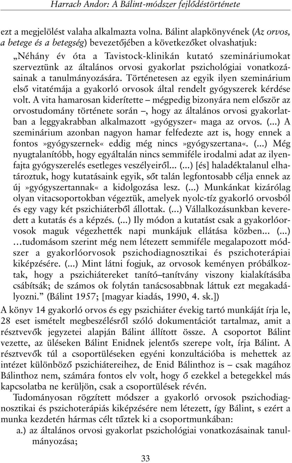 pszichológiai vonatkozásainak a tanulmányozására. Történetesen az egyik ilyen szeminárium elsõ vitatémája a gyakorló orvosok által rendelt gyógyszerek kérdése volt.