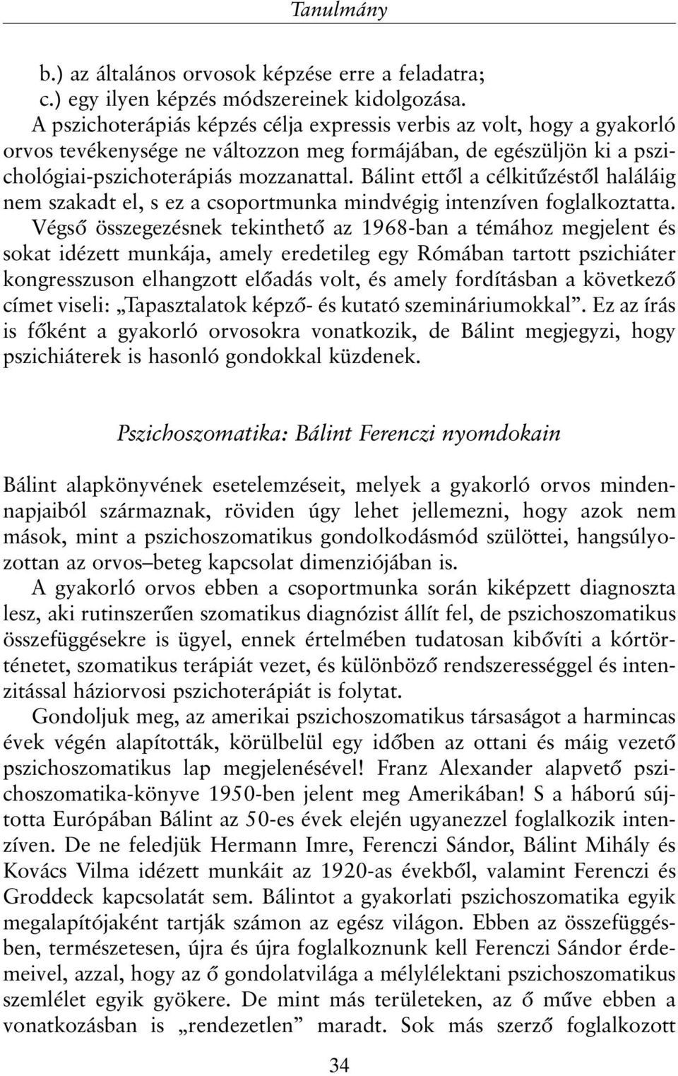 Bálint ettõl a célkitûzéstõl haláláig nem szakadt el, s ez a csoportmunka mindvégig intenzíven foglalkoztatta.