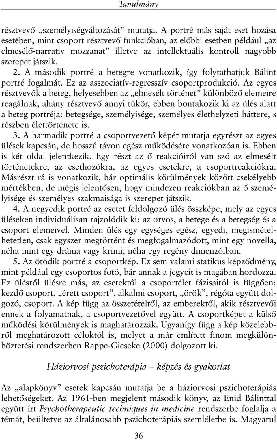 A második portré a betegre vonatkozik, így folytathatjuk Bálint portré fogalmát. Ez az asszociatív-regresszív csoportprodukció.