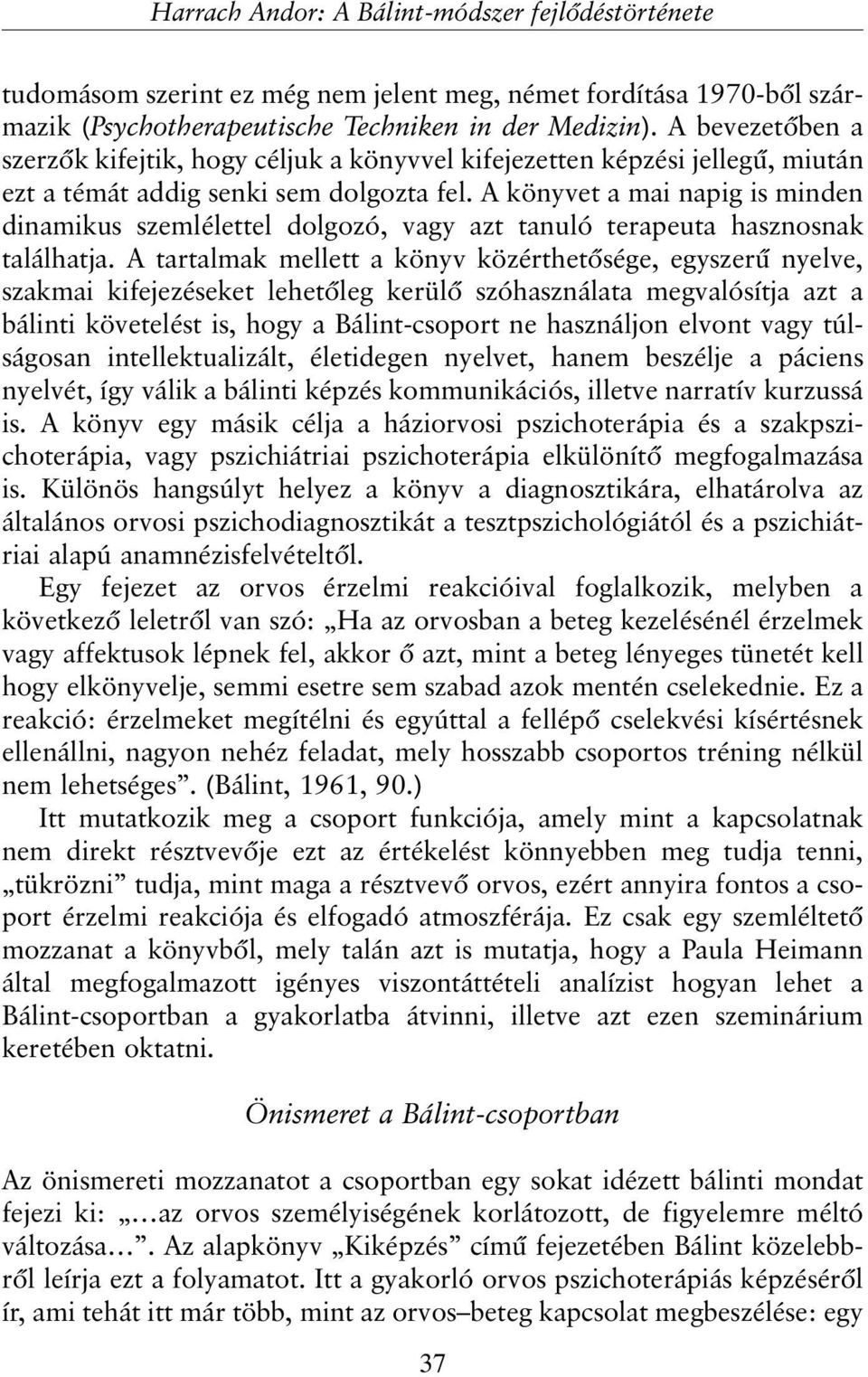 A könyvet a mai napig is minden dinamikus szemlélettel dolgozó, vagy azt tanuló terapeuta hasznosnak találhatja.