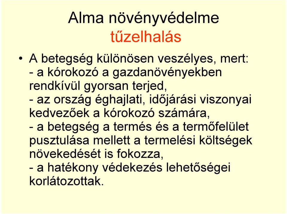 kedvezőek a kórokozó számára, - a betegség a termés és a termőfelület pusztulása mellett