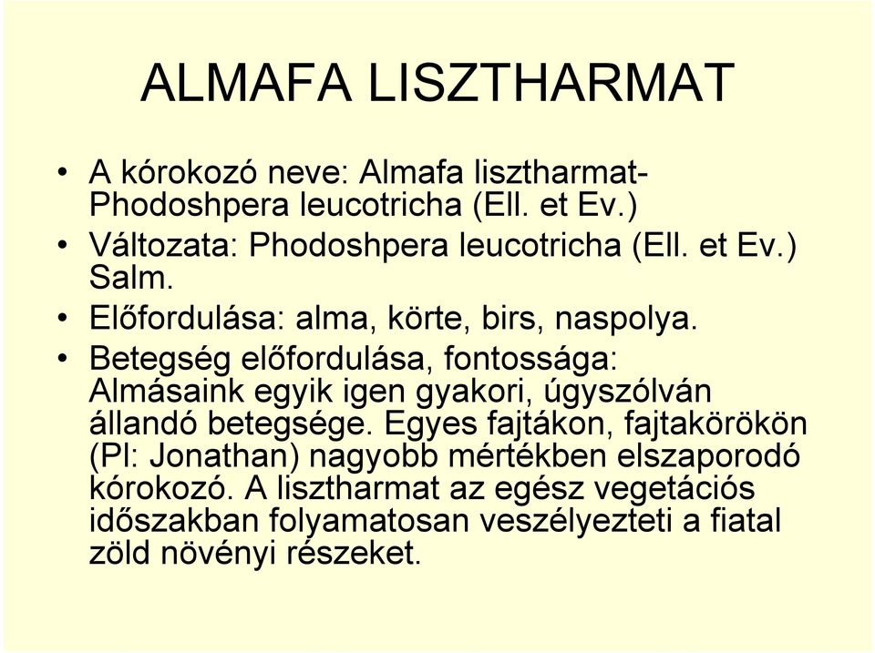 Betegség előfordulása, fontossága: Almásaink egyik igen gyakori, úgyszólván állandó betegsége.