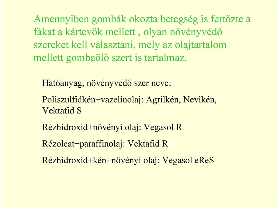 Hatóanyag, növényvédő szer neve: Poliszulfidkén+vazelinolaj: Agrilkén, Nevikén, Vektafid S