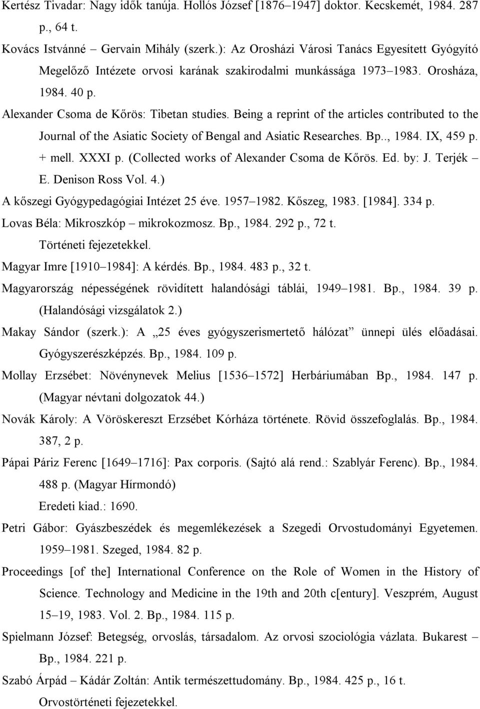 Being a reprint of the articles contributed to the Journal of the Asiatic Society of Bengal and Asiatic Researches. Bp.., 1984. IX, 459 p. + mell. XXXI p. (Collected works of Alexander Csoma de Kőrös.