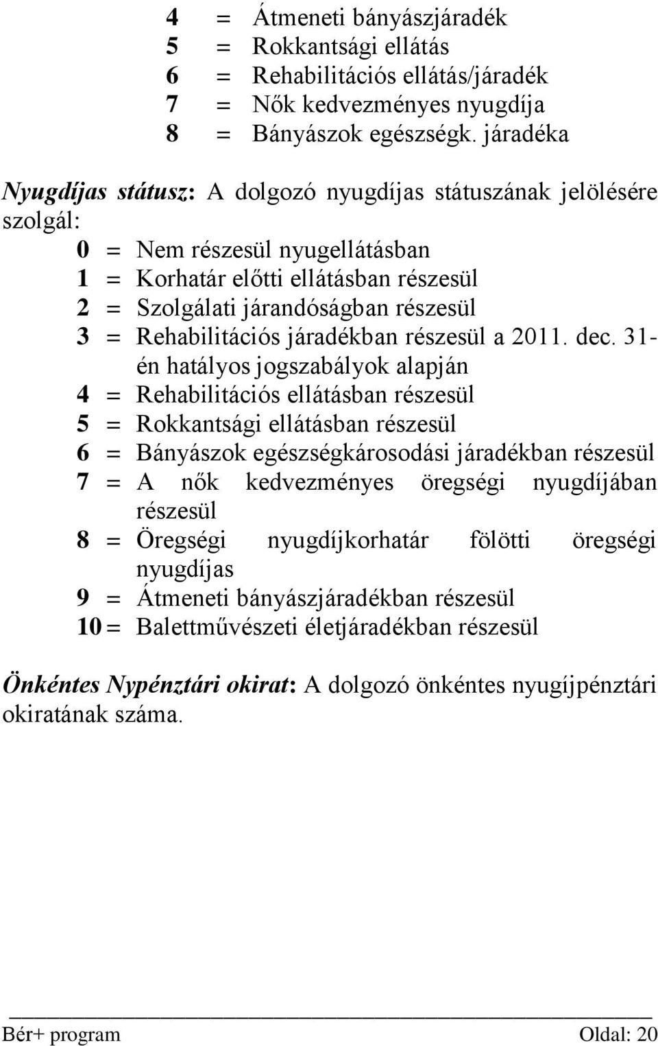 Rehabilitációs járadékban részesül a 2011. dec.